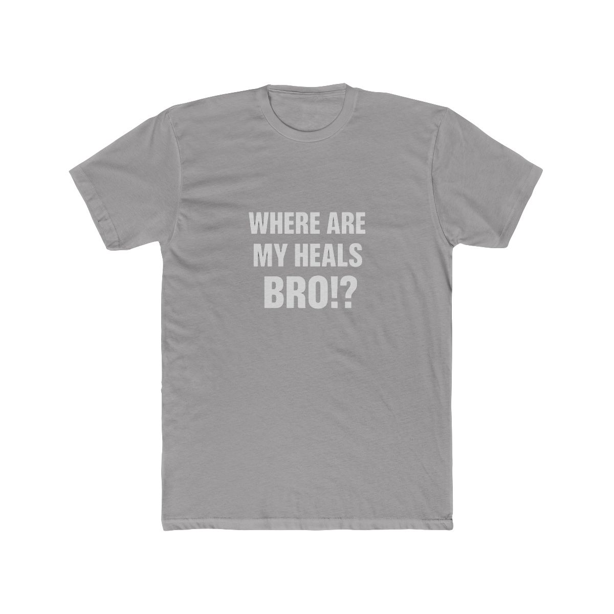 Where Are My Heals Bro Funny Gaming T Shirt