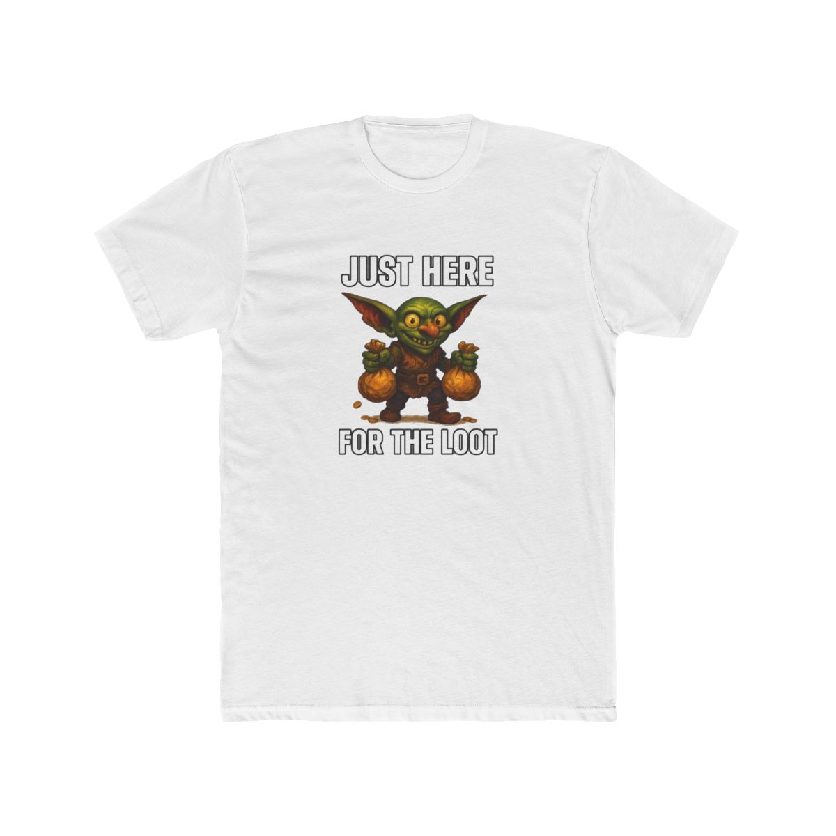 Just Here for the Loot Greedy Goblin T Shirt
